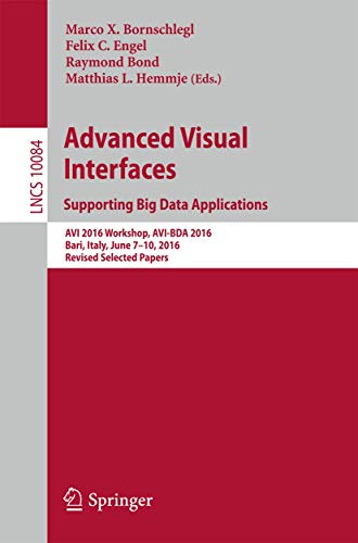 Advanced Visual Interfaces. Supporting Big Data Applications: AVI 2016 Workshop, AVI-BDA 2016, Bari, Italy, June 7–10, 2016, Revised Selected Papers: 10084 (Lecture Notes in Computer Science) view 2