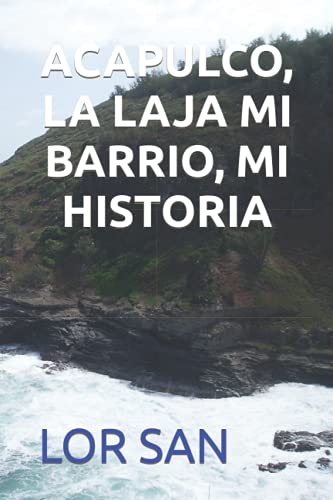ACAPULCO, LA LAJA MI BARRIO, MI HISTORIA (Spanish Edition)