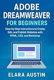 Adobe Dreamweaver for Beginners: Step-by-Step Instructions to Create, Edit, and Publish Websites with HTML, CSS, and Bootstrap