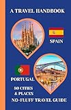 Spain & Portugal Travel Handbook: A No-Fluff Guide to 80 Cities & Places Across Spain and Portugal | 5.06' x...