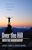 Over the Hill - Onto the Mountaintop: Devotions of Hope and Humor