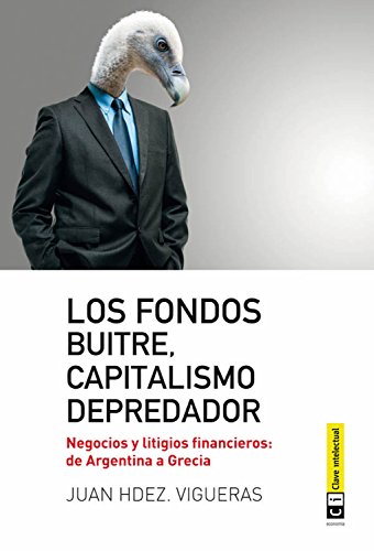 Los fondos buitres, capitalismo depredador: Negocios y litigios financieros: de Argentina a Grecia (Economía nº 7) (Spanish Edition)