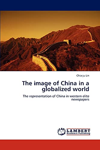 The image of China in a globalized world: The representation of China in western elite newspapers