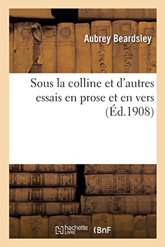 Sous la colline et d'autres essais en prose et en vers (French Edition)