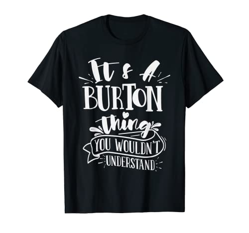 It's A Burton Thing You Wouldn't Understand Custom Family T-Shirt