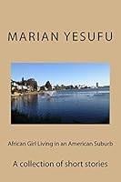 African Girl Living in an American Suburb: A Collection of Short Stories 1508477167 Book Cover