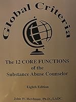 Global Criteria: The 12 Core Functions of the Substance Abuse Counselor - 8th Edition 0976834189 Book Cover
