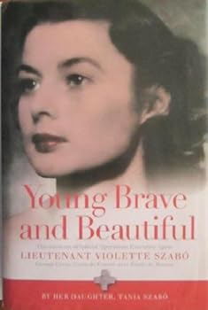 Hardcover Young Brave and Beautiful : The Missions of Special Operations Executive Agent Lieutenant Violette Szabo Book