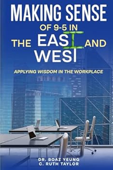 Paperback Making Sense of 9-5 in the East and West: Applying Wisdom in the Workplace Book