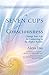 Seven Cups of Consciousness: Change Your Life by Connecting to the Higher Realms