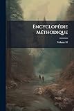  Encyclopédie Méthodique: Ou Par Ordre De Matières, Volume 97
