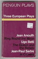 Three European Plays - Ring Round the Moon, The Queen and the Rebels, In Camera ( Penguin Plays ) 0140480366 Book Cover