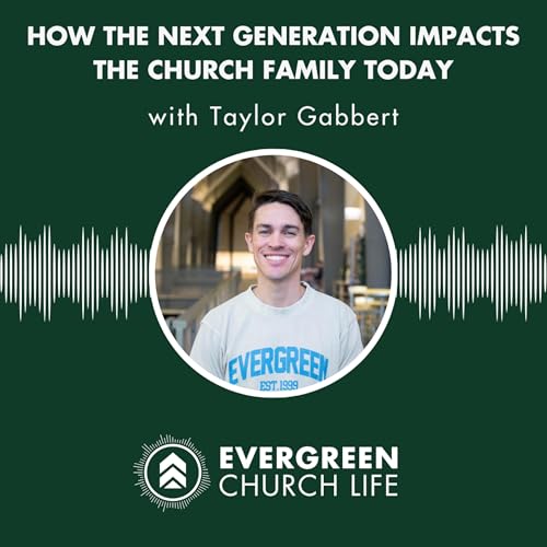S1E8 - Taylor Gabbert on How the Next Generation Impacts the Church Family Today