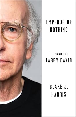 Emperor of Nothing: The Making of Larry David – The Definitive Authorized Biography of Seinfeld's Legendary Co-Creator