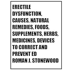 ERECTILE DYSFUNCTION, CAUSES, NATURAL REMEDIES, FOODS, SUPPLEMENTS HERBS, MEDICINES, AND DEVICES TO CORRECT AND PREVENT ED Audiolibro Por Roman J. Stonewood arte de portada