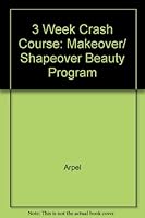 3 Week Crash Course: Makeover/ Shapeover Beauty Program B000JF99FS Book Cover