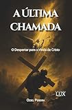 chamadelle 33230  A ÚLTIMA CHAMADA : O despertar para a vinda de Cristo (Portuguese Edition)