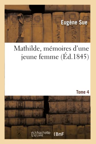 Mathilde, Mémoires d'Une Jeune Femme. Tome 4 (Litterature) (French Edition)