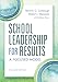 School Leadership for Results, Second Edition: A Focused Model