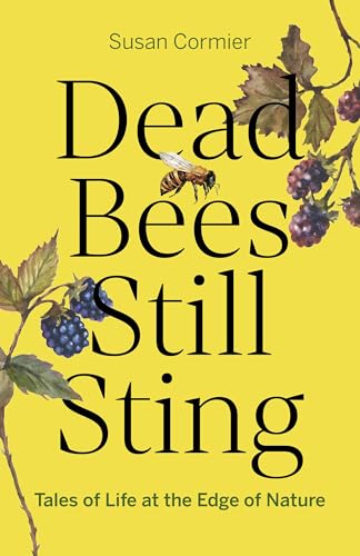Dead Bees Still Sting: Tales of Life at the Edge of Nature