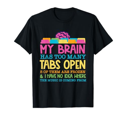 My Brain Has Too Many Tabs Open 5 Of Them Are Frozen T-Shirt