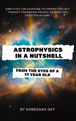 Astrophysics in a Nutshell: From the eyes of a 17-year-old (English Edition)
