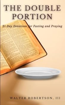 The Double Portion: Day Devotions for Fasting and Praying