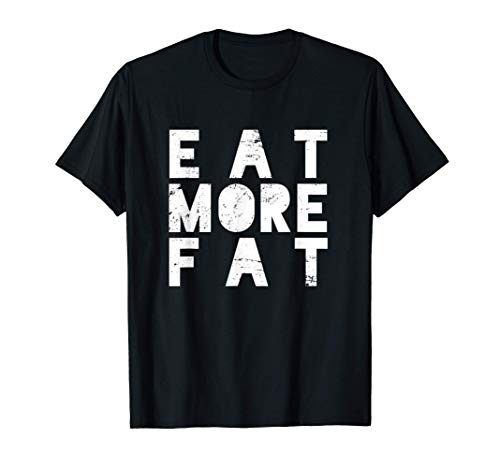 Diet Eat More Fat Butter Ketones MCT Ketosis T-Shirt