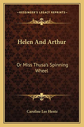 Helen And Arthur: Or Miss Thusa's Spinning Wheel