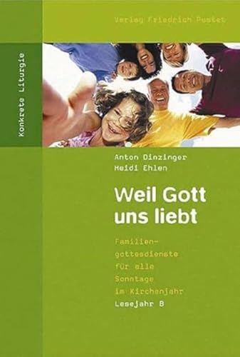 Anton Dinzinger - GEBRAUCHT Weil Gott uns liebt Familiengottesdienste für alle Sonntage im Kirchenjahr Lesejahr B - Preis vom 02102023 050404 h