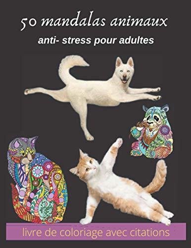 50 mandalas animaux anti- stress pour adultes livre de coloriage avec citations: mandala adulte, jeux couleur, Livre à Colorier, anti- stress, ... difficultés, idée cadeau (French Edition)