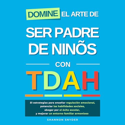 Page de couverture de Domine el arte de ser padre de niños con TDAH [Master the Art of Parenting Children with ADHD]