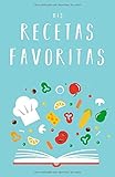 Mis Recetas Favoritas: Libro de recetas «hazlo tú mismo» para anotar tus recetas favoritas Mis Recetas Favoritas: Libro de recetas «hazlo tú mismo» para anotar tus recetas favoritas