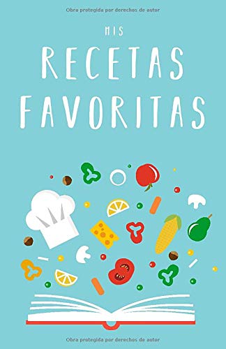 Mis Recetas Favoritas: Libro de recetas «hazlo tú mismo» para anotar tus recetas favoritas Mis Recetas Favoritas: Libro de recetas «hazlo tú mismo» para anotar tus recetas favoritas
