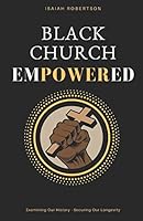 Black Church Empowered: Examining Our History, Securing Our Longevity B08DC69LFS Book Cover