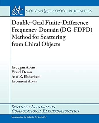 Double-Grid Finite-Difference Frequency-Domain (DG-FDFD) Method for Scattering from Chiral Objects Double-Grid Finite-Difference Frequency-Domain (DG-FDFD) Method for Scattering from Chiral Objects book cover