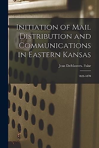 Initiation of Mail Distribution and Communications in Eastern Kansas: 1828-1870