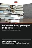 Éducation, État, politique et société: Lectures et réflexions philosophiques (French Edition)