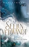 Seelenverwandt, Rahel - Die Mate des Alpha: Gestaltwandler Fantasyroman, Jugendliteratur (Seelenverwandt, Die Alpha-Reihe)