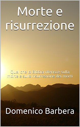 Amazon Com Morte E Risurrezione Quel Che La Bibbia Riferisce Sulla Morte E Sulla Risurrezione Dei Morti Italian Edition Ebook Barbera Domenico Kindle Store