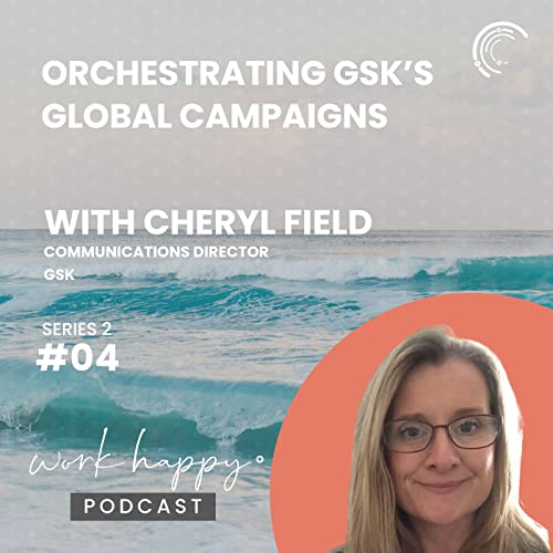 Orchestrating GSK&rsquo;s Global Campaigns with Comms Director, Cheryl Field #S2E4