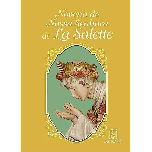Novena de nossa senhora de la salette: padroeira do movimento das mães que oram pelos filhos