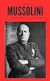 Mussolini: Ideology, Power & Legacy of a Dictator (History)
