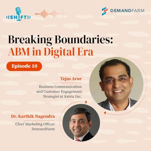 The Shift Podcast on Digital Key Account Management: Tejas Arur, Business Communication and Customer Engagement Strategist at Axtria Inc.