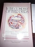 In the company of their peers: A geriatic peer counselor training manual 0963269828 Book Cover