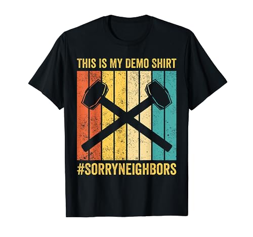 House Demolition Demolishing My Demo Shirt #Sorryneighbors Camiseta