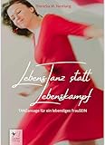 LebensTanz statt LebensKampf: TANZansage für ein lebendiges FrauSEIN - Nestlang ThereSia W. 