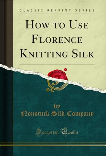  How to Use Florence Knitting Silk (Classic Reprint) (English Edition)