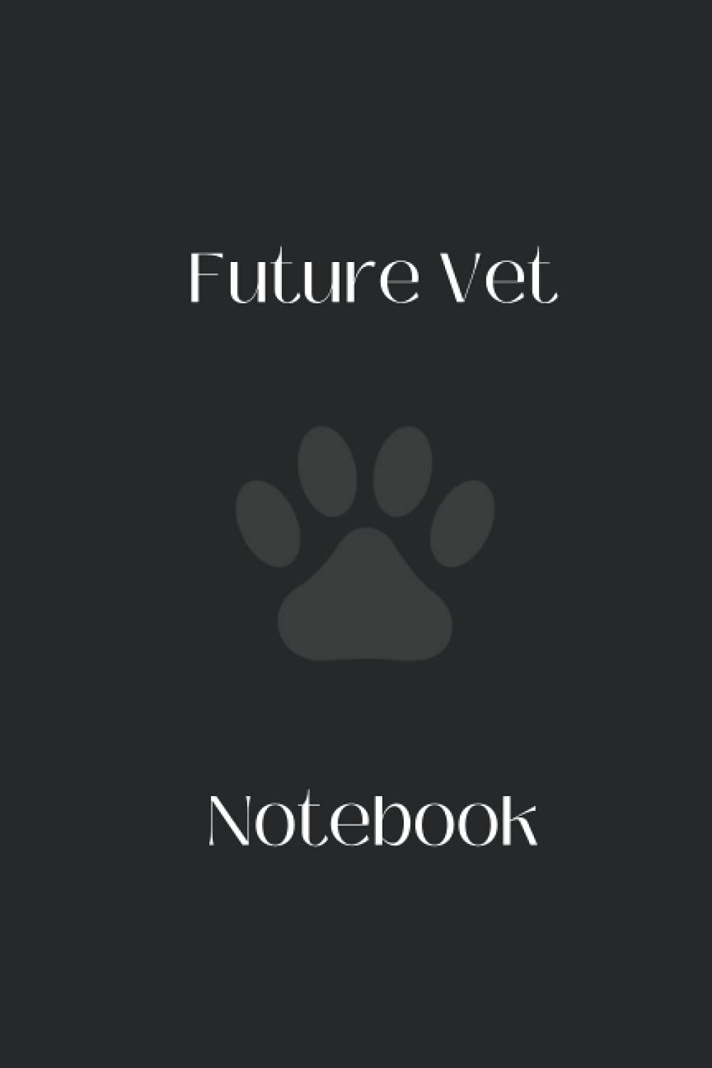 Future Vet Notebook: Notebook / Journal for Veterinarian in training, Vet Tech, Animal lovers, Pet lovers, College, School, University