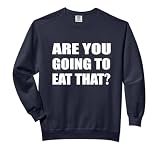 Are You Going To Eat That? Diet Overweight Fat Comfort Colors Adult Sweatshirt